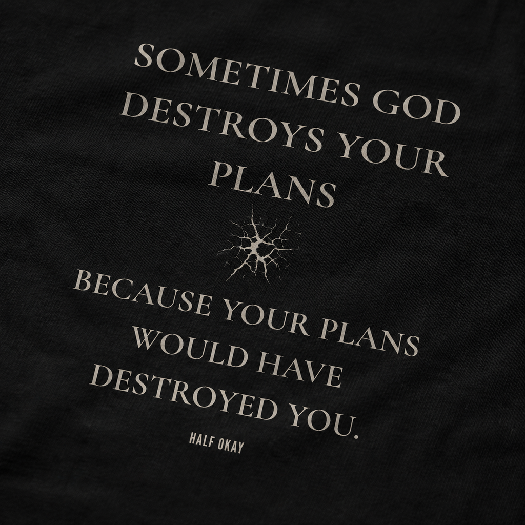 Sometimes God Destroys Your Plans Tee