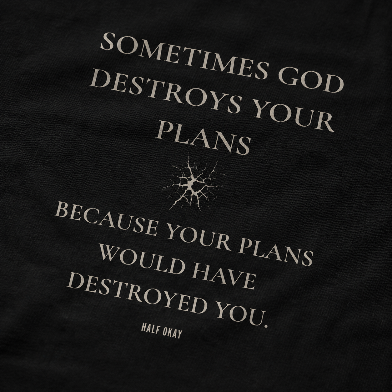 Sometimes God Destroys Your Plans Tee