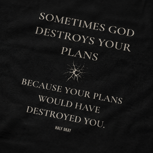 Sometimes God Destroys Your Plans Tee