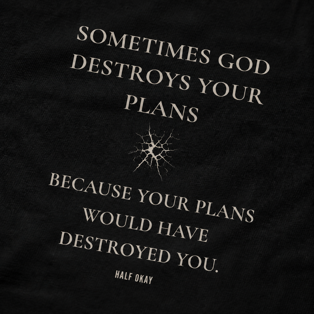 Sometimes God Destroys Your Plans Tee