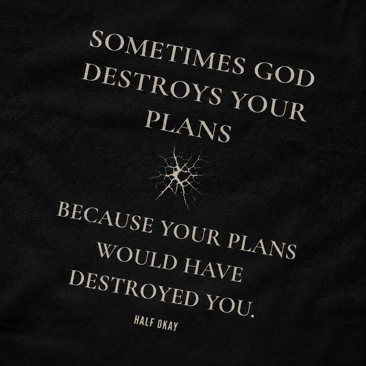 Sometimes God Destroys Your Plans Tee