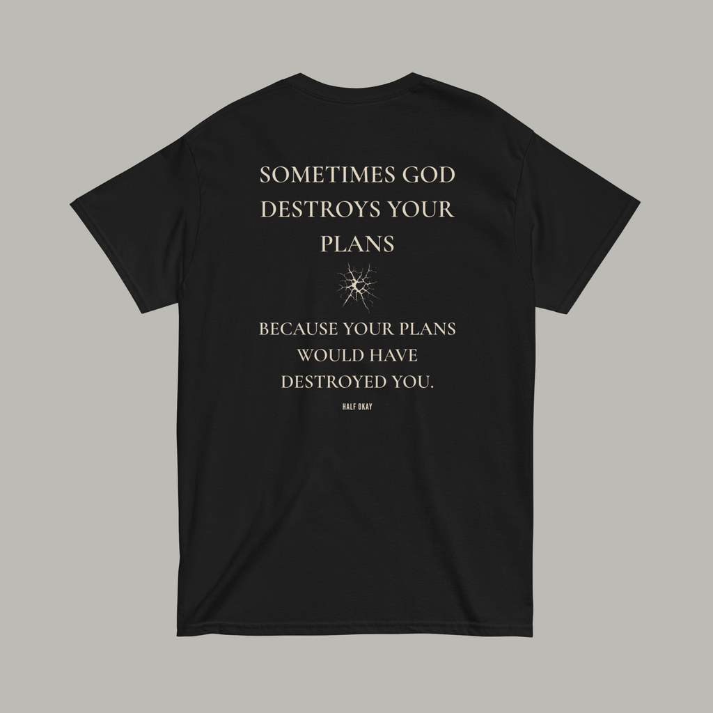 Sometimes God Destroys Your Plans Tee