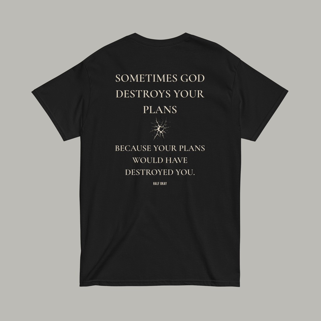 Sometimes God Destroys Your Plans Tee